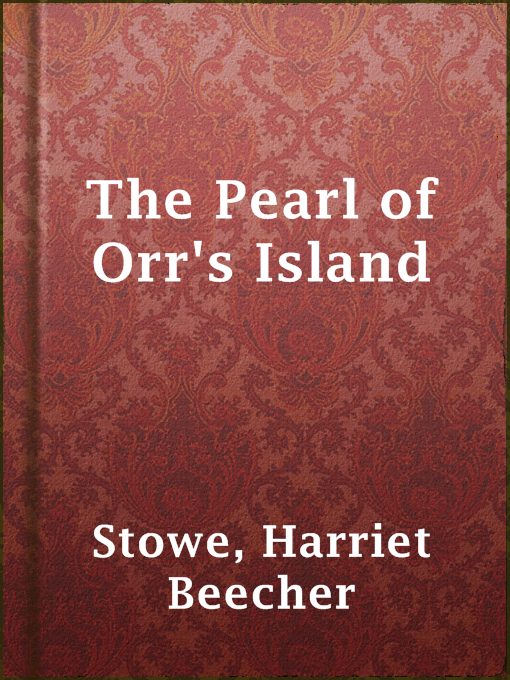 Title details for The Pearl of Orr's Island by Harriet Beecher Stowe - Available